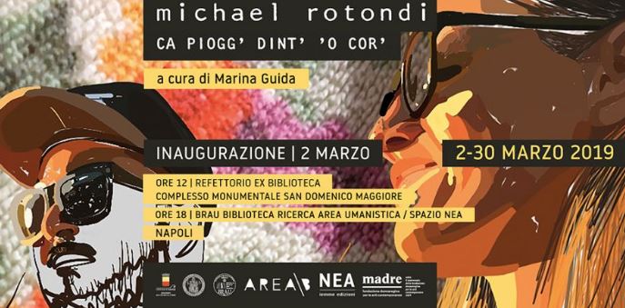 Michael Rotondi, Ca piogg’ dint’ ‘o cor’ la mostra a Napoli dal 2 al 30 marzo