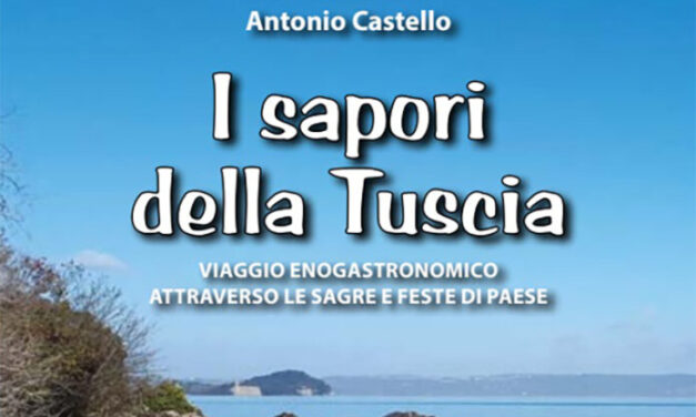 “I Sapori della Tuscia” – Viaggio Enogastronomico attraverso le Sagre e Feste di Paese” il nuovo libro  di Antonio Castello